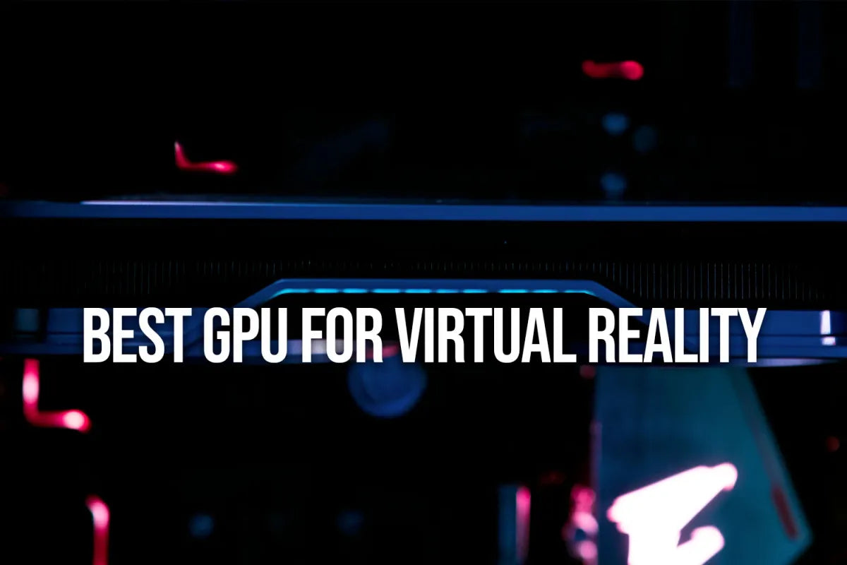 Best Video Card (GPU) for Virtual Reality